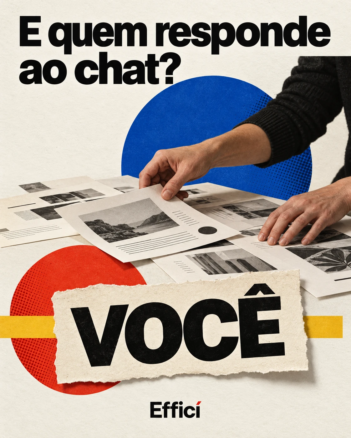 E quem responde ao chat? VOCÊ. Pôster editorial Efficí com mãos organizando conteúdo.